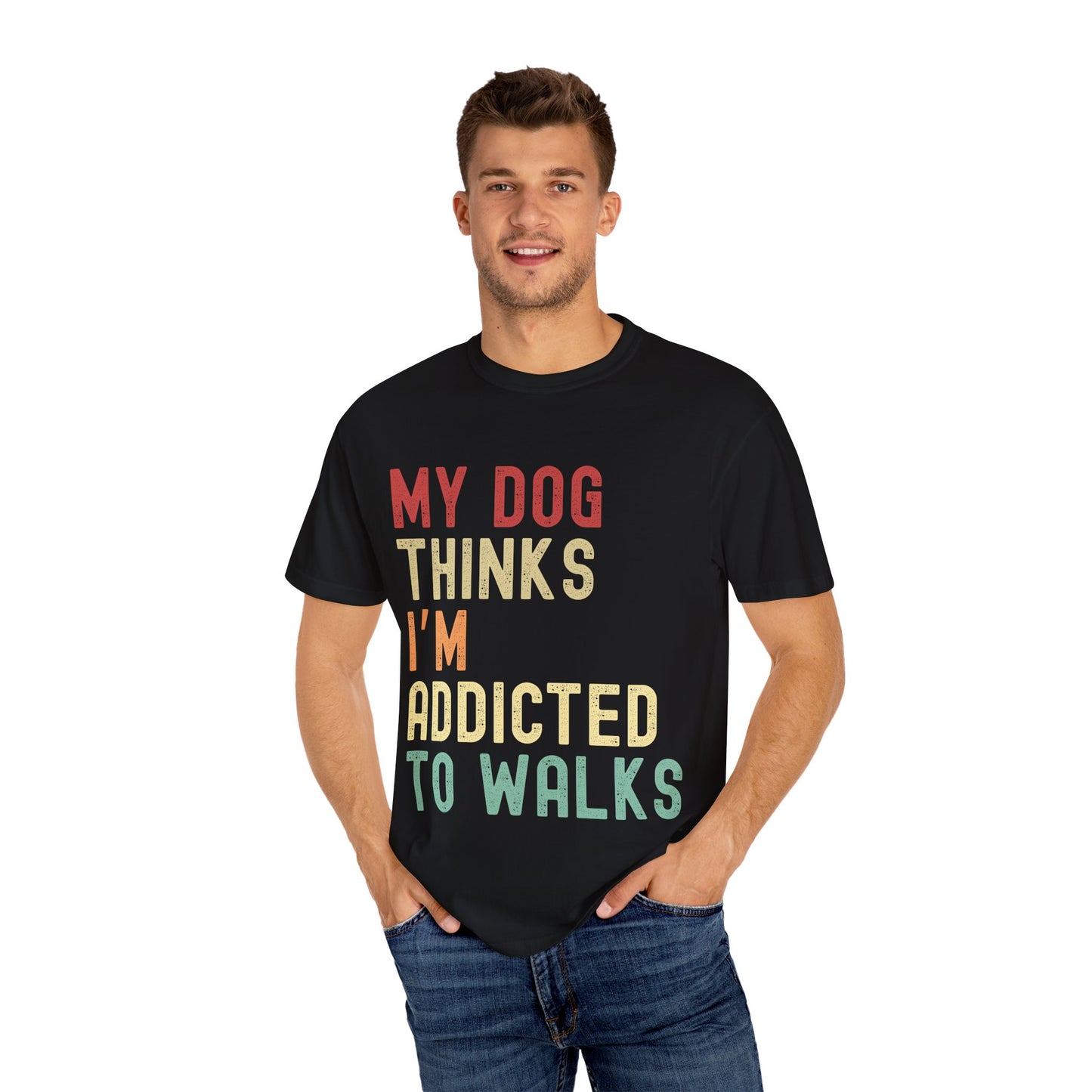 Funny Dog Lover T-Shirt - 'My Dog Thinks I'm Addicted to Walks' Unisex Garment-Dyed Tee
