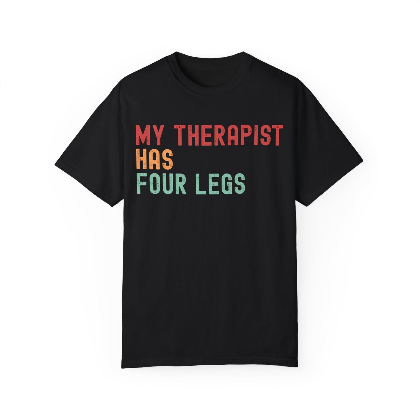 My Therapist Has Four Legs Unisex Garment-Dyed T-Shirt