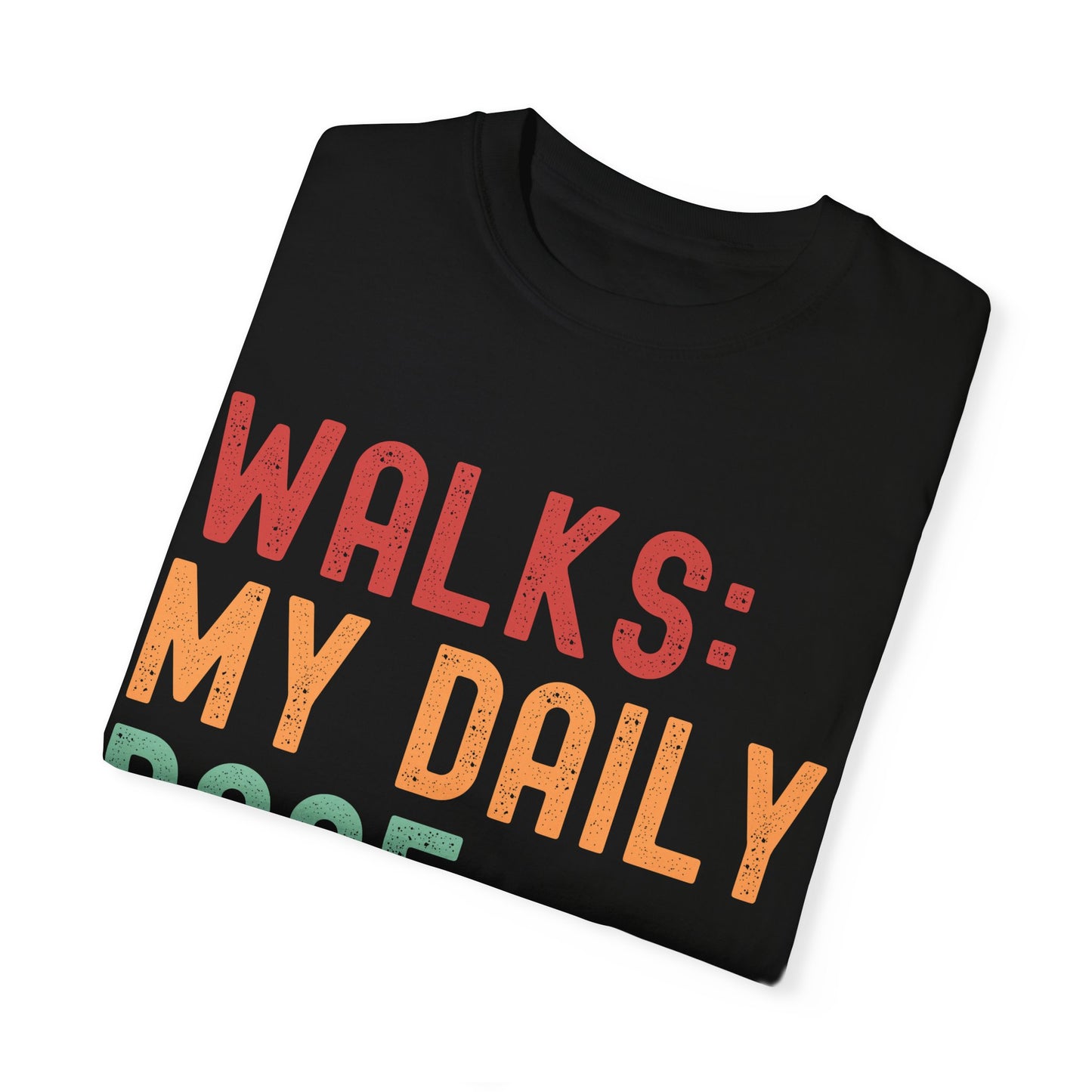 Garment-Dyed T-Shirt - "Walks: My Daily Dose" - Casual Everyday Wear for Walk Lovers