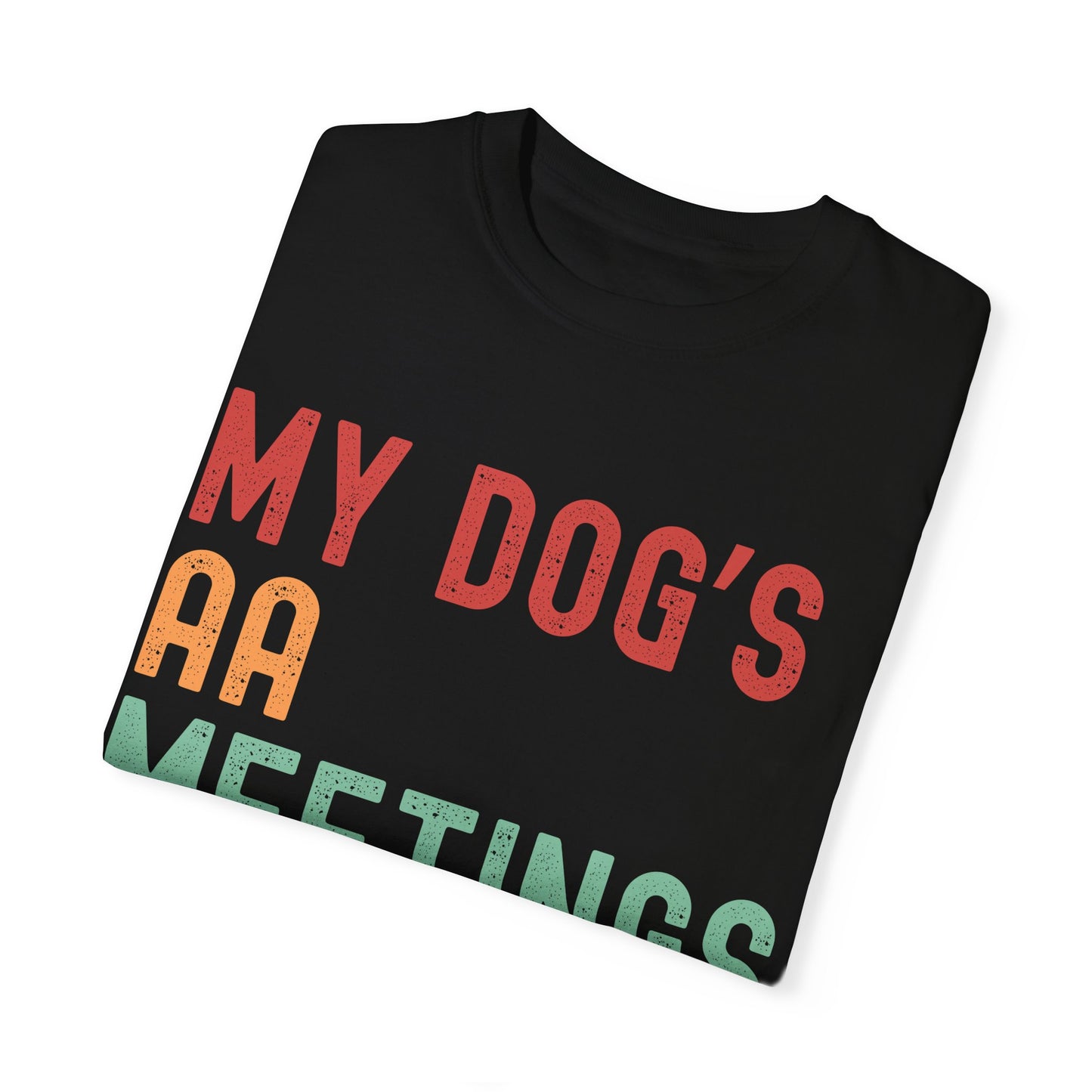 My Dog's AA Meetings Unisex Garment-Dyed T-Shirt | Funny Pet Owner Tee
