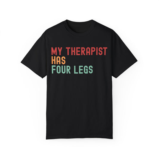 My Therapist Has Four Legs Unisex Garment-Dyed T-Shirt